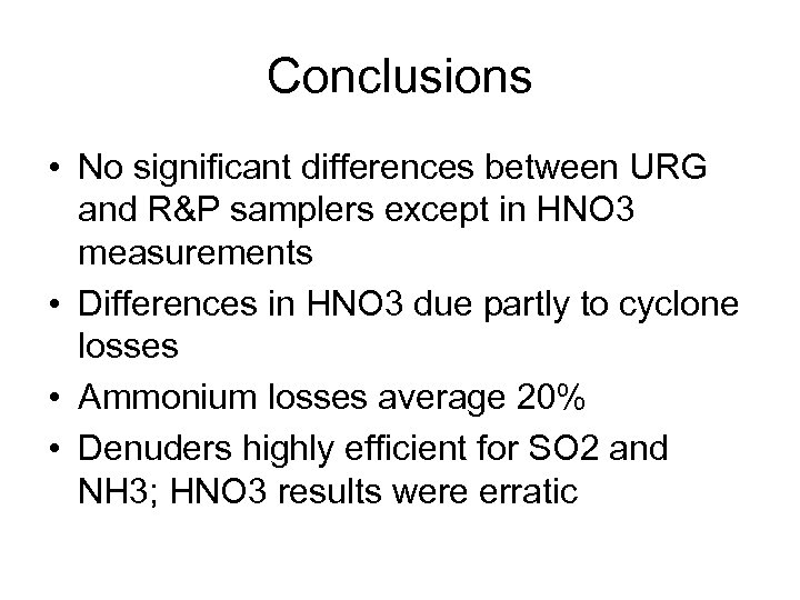 Conclusions • No significant differences between URG and R&P samplers except in HNO 3