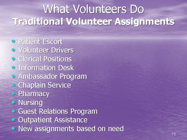 What Volunteers Do Traditional Volunteer Assignments • Patient Escort • Volunteer Drivers • Clerical