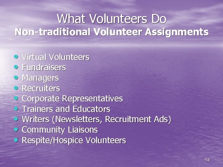 What Volunteers Do Non-traditional Volunteer Assignments • Virtual Volunteers • Fundraisers • Managers •
