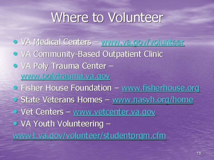 Where to Volunteer • VA Medical Centers – www. va. gov/volunteer • VA Community-Based