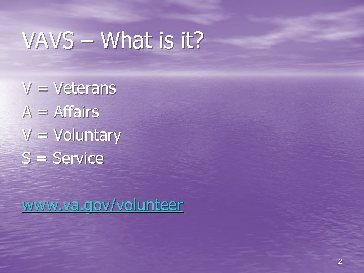 VAVS – What is it? V = Veterans A = Affairs V = Voluntary