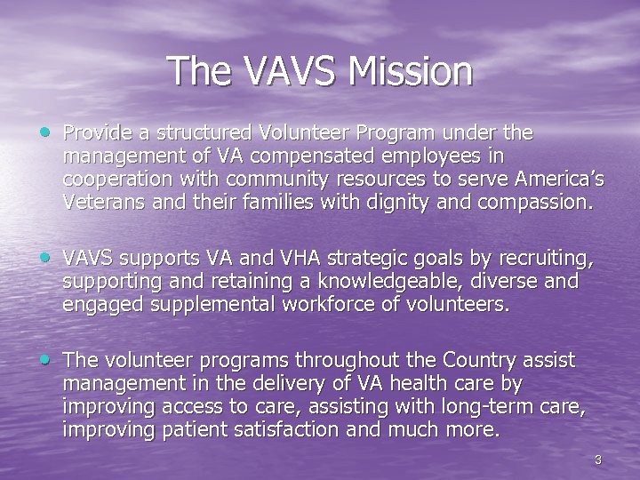 The VAVS Mission • Provide a structured Volunteer Program under the management of VA