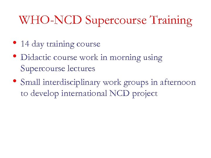 WHO-NCD Supercourse Training • 14 day training course • Didactic course work in morning