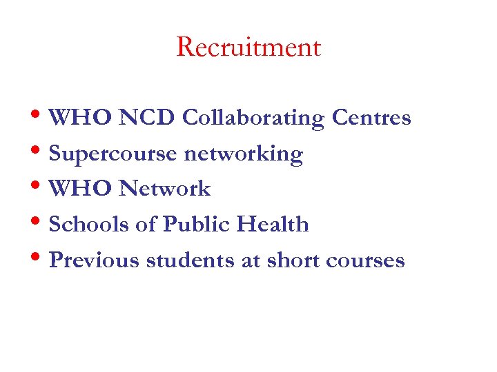 Recruitment • WHO NCD Collaborating Centres • Supercourse networking • WHO Network • Schools