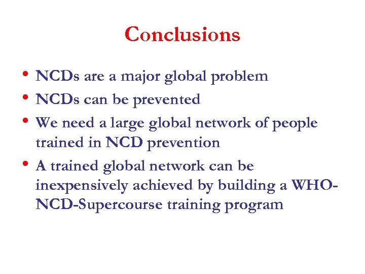 Conclusions • NCDs are a major global problem • NCDs can be prevented •