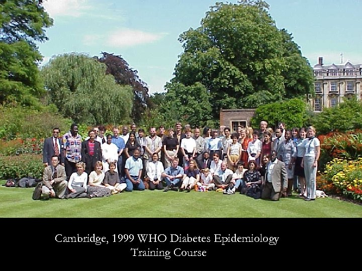 Cambridge, 1999 WHO Diabetes Epidemiology Training Course 