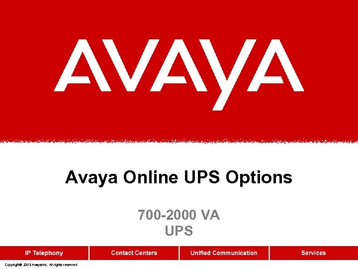 Avaya Online UPS Options 700 -2000 VA UPS Copyright© 2003 Avaya Inc. All rights