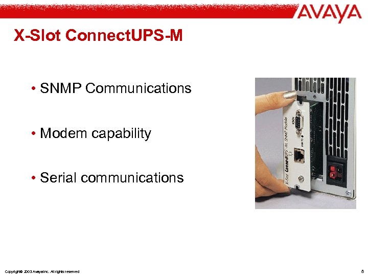 X-Slot Connect. UPS-M • SNMP Communications • Modem capability • Serial communications Copyright© 2003