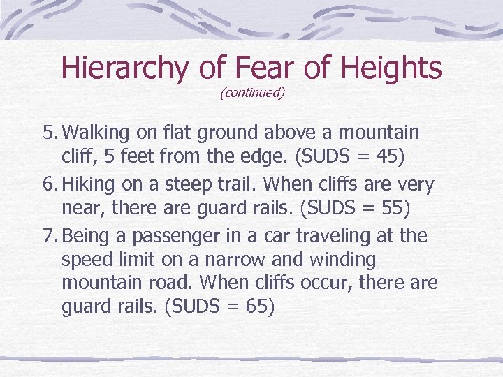 Hierarchy of Fear of Heights (continued) 5. Walking on flat ground above a mountain