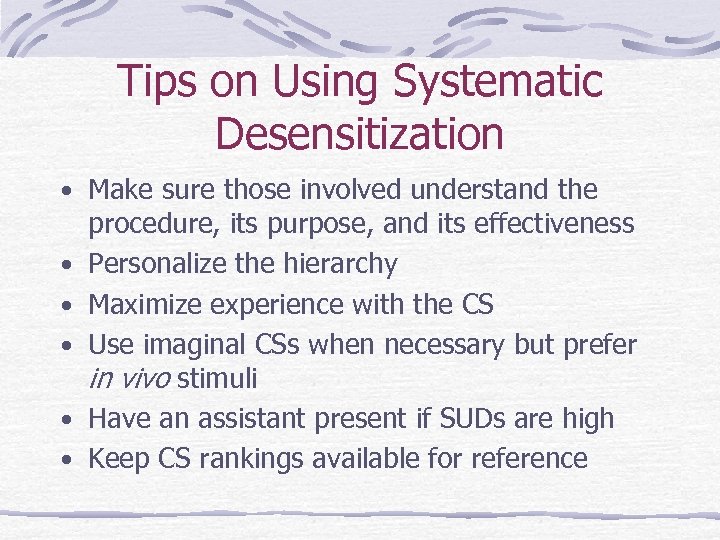 Tips on Using Systematic Desensitization • Make sure those involved understand the • •