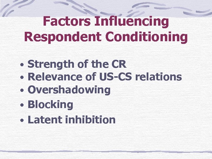 Factors Influencing Respondent Conditioning • Strength of the CR • Relevance of US-CS relations