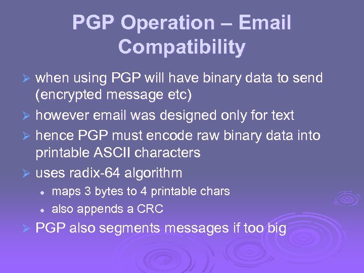 PGP Operation – Email Compatibility when using PGP will have binary data to send