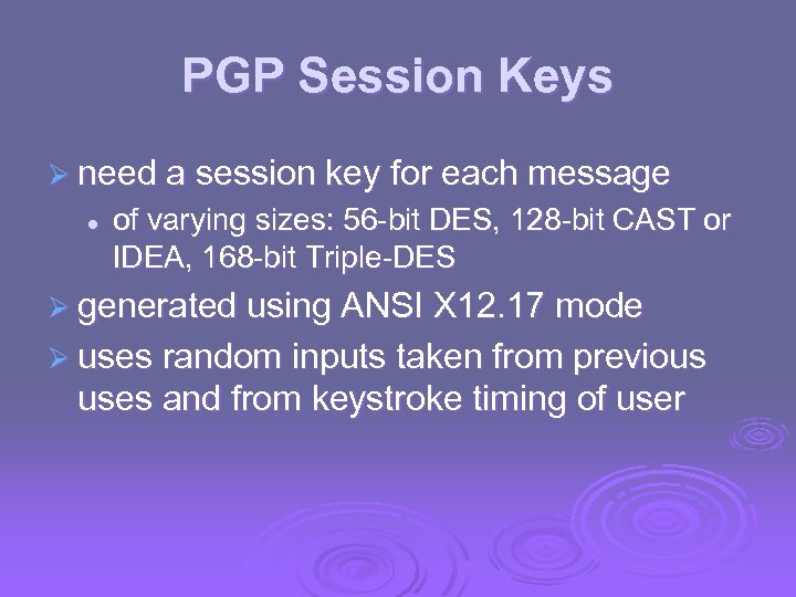 PGP Session Keys Ø need a session key for each message l of varying