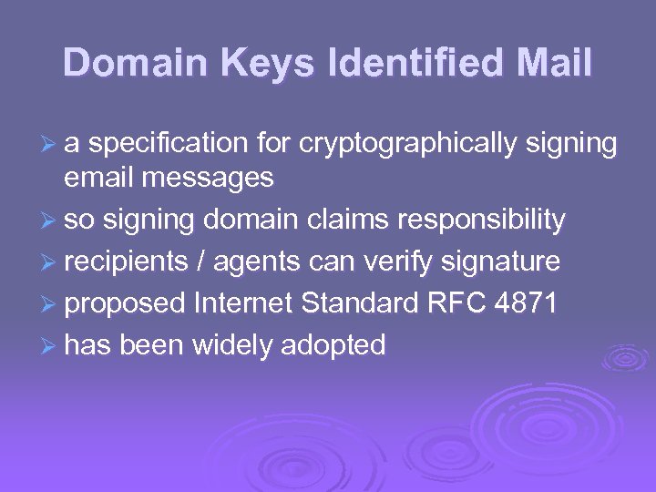Domain Keys Identified Mail Ø a specification for cryptographically signing email messages Ø so