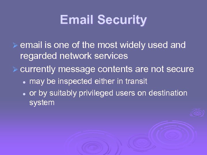 Email Security Ø email is one of the most widely used and regarded network