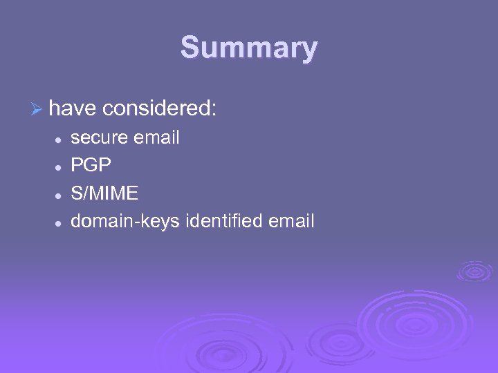 Summary Ø have considered: l l secure email PGP S/MIME domain-keys identified email 