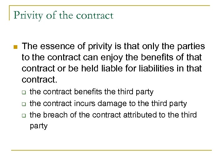Privity of the contract n The essence of privity is that only the parties