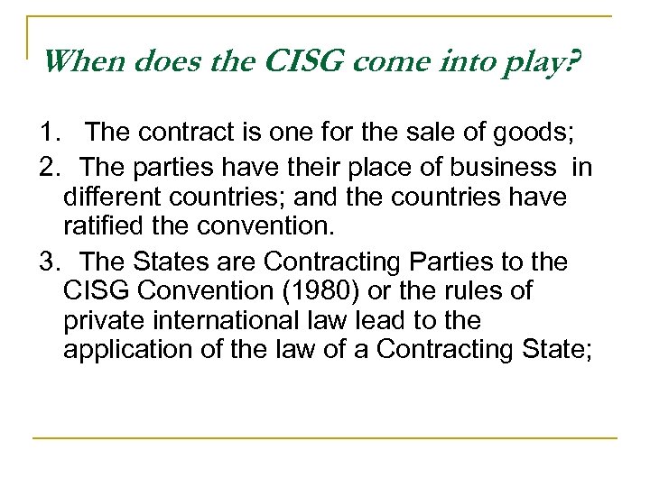 When does the CISG come into play? 1. The contract is one for the