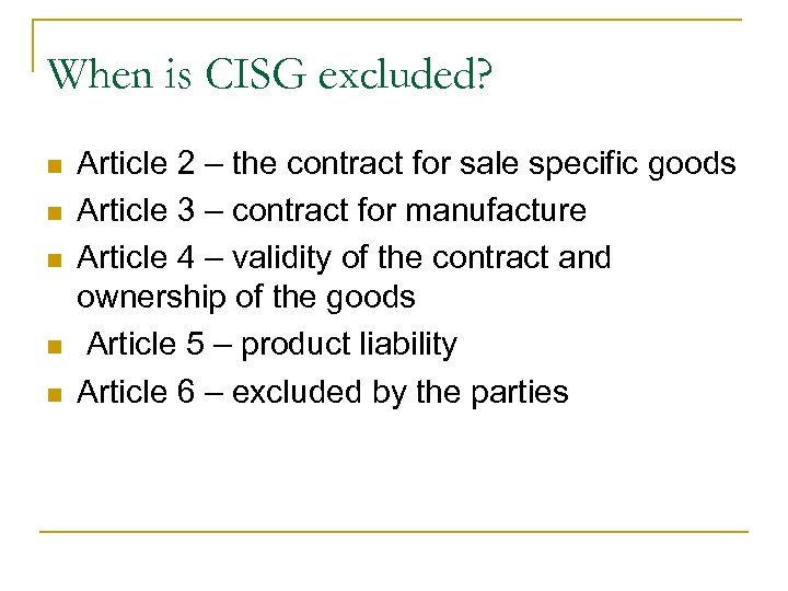 When is CISG excluded? n n n Article 2 – the contract for sale