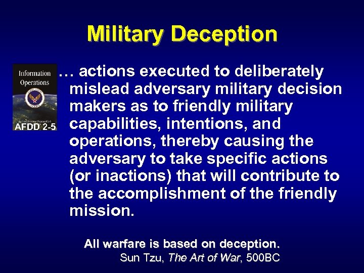 Military Deception … actions executed to deliberately mislead adversary military decision makers as to