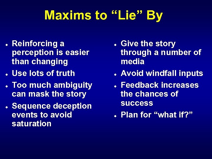 Maxims to “Lie” By l l Reinforcing a perception is easier than changing Use