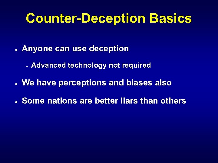 Counter-Deception Basics l Anyone can use deception – Advanced technology not required l We