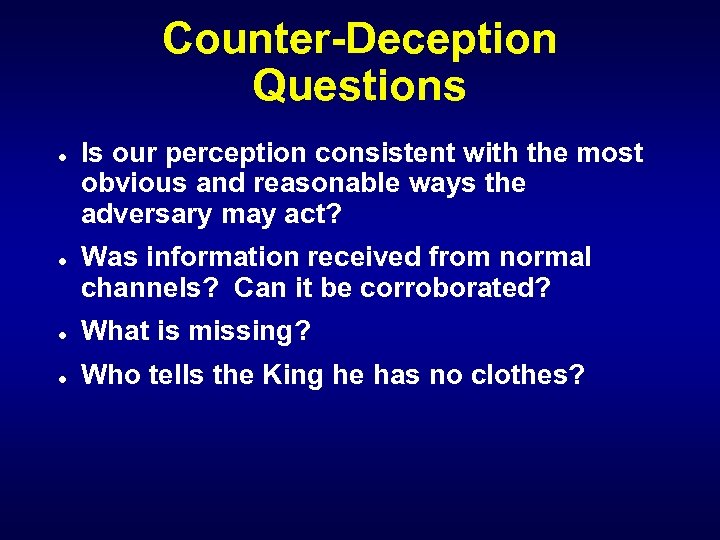 Counter-Deception Questions l l Is our perception consistent with the most obvious and reasonable