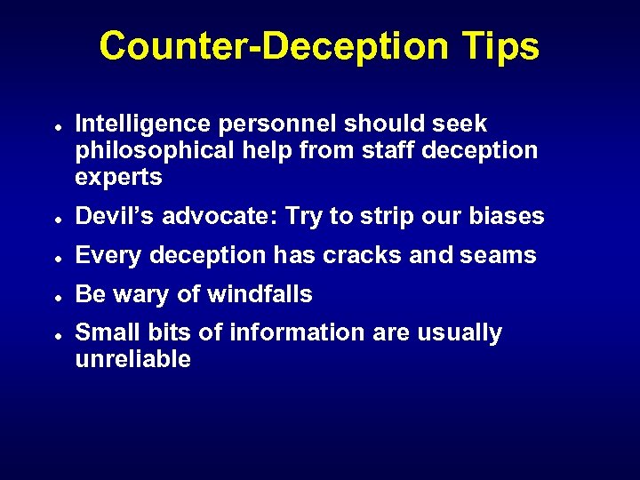 Counter-Deception Tips l Intelligence personnel should seek philosophical help from staff deception experts l