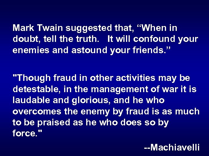 Mark Twain suggested that, “When in doubt, tell the truth. It will confound your