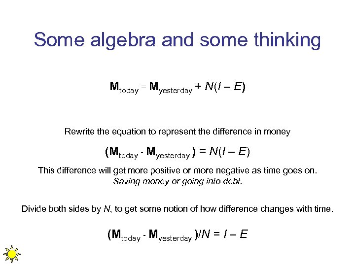 Some algebra and some thinking Mtoday = Myesterday + N(I – E) Rewrite the