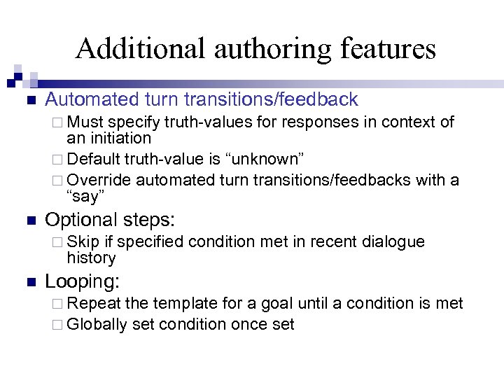 Additional authoring features Automated turn transitions/feedback Must specify truth-values for responses in context of