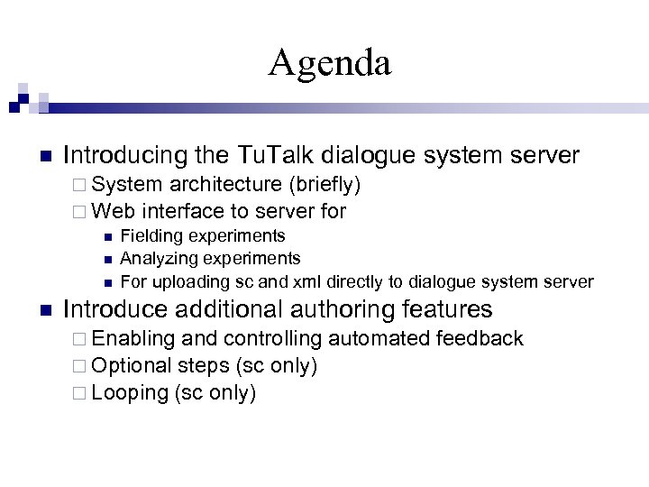 Agenda Introducing the Tu. Talk dialogue system server System architecture (briefly) Web interface to