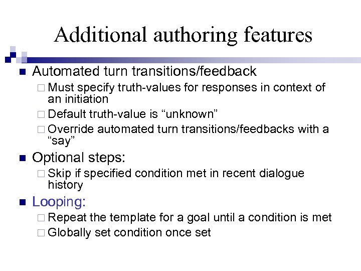 Additional authoring features Automated turn transitions/feedback Must specify truth-values for responses in context of