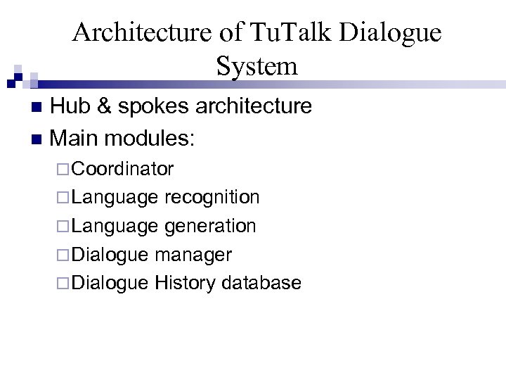 Architecture of Tu. Talk Dialogue System Hub & spokes architecture Main modules: Coordinator Language