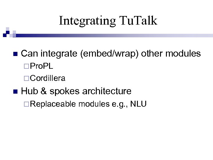 Integrating Tu. Talk Can integrate (embed/wrap) other modules Pro. PL Cordillera Hub & spokes