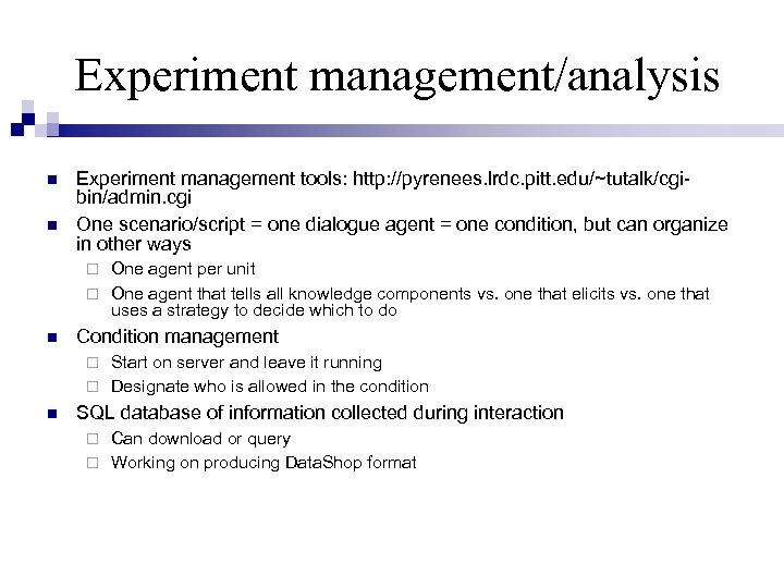 Experiment management/analysis Experiment management tools: http: //pyrenees. lrdc. pitt. edu/~tutalk/cgibin/admin. cgi One scenario/script =