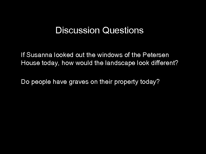 Discussion Questions If Susanna looked out the windows of the Petersen House today, how