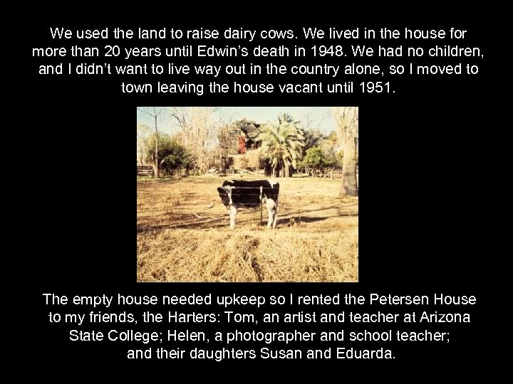 We used the land to raise dairy cows. We lived in the house for