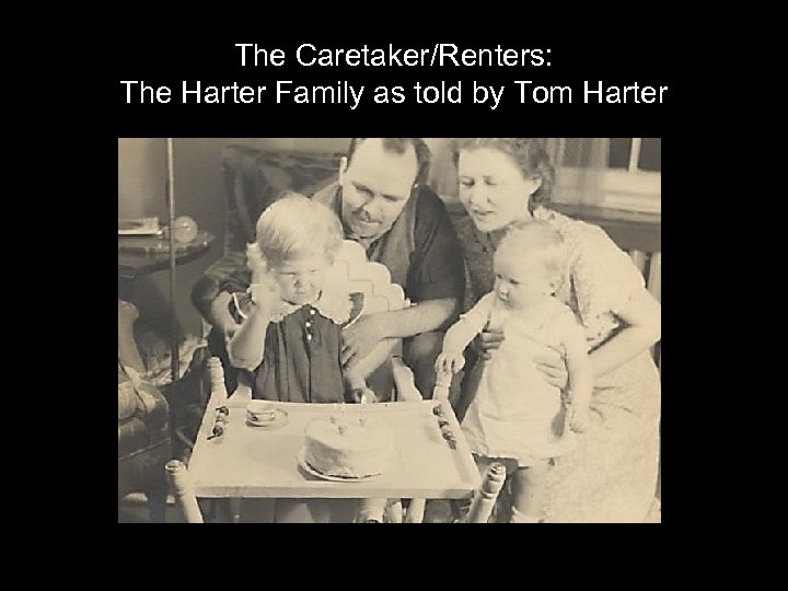 The Caretaker/Renters: The Harter Family as told by Tom Harter 
