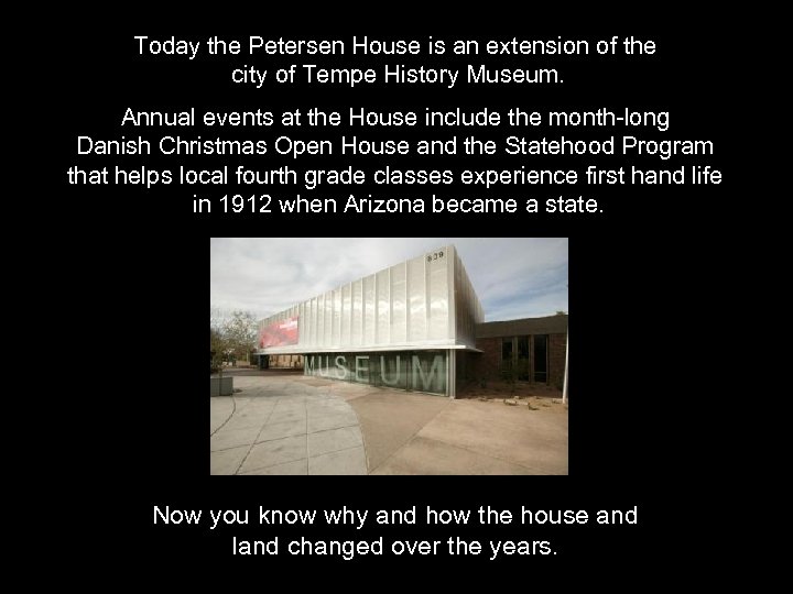 Today the Petersen House is an extension of the city of Tempe History Museum.