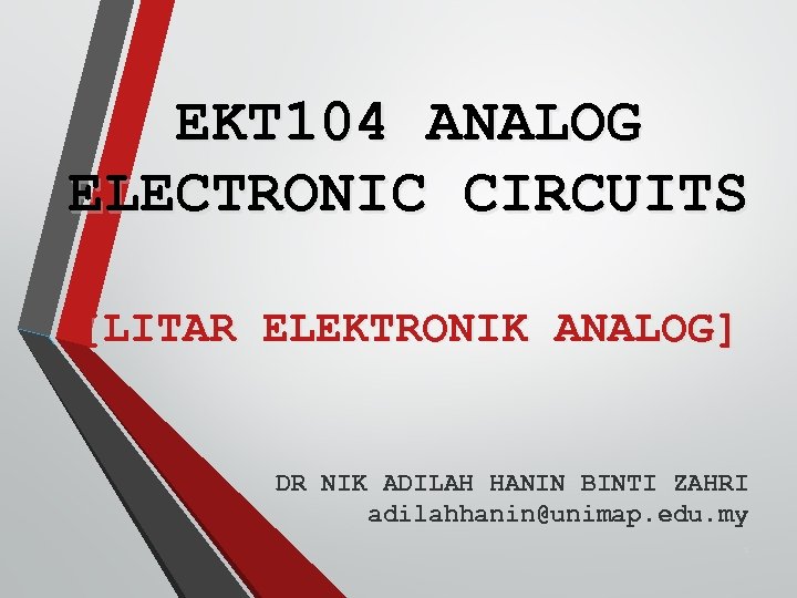 EKT 104 ANALOG ELECTRONIC CIRCUITS [LITAR ELEKTRONIK ANALOG] DR NIK ADILAH HANIN BINTI ZAHRI