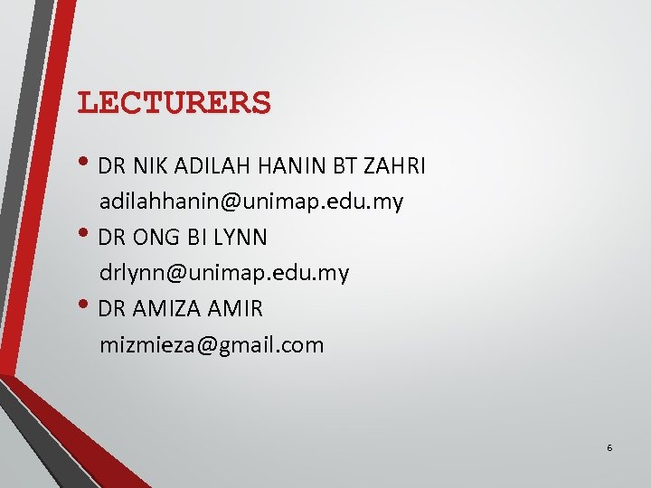 LECTURERS • DR NIK ADILAH HANIN BT ZAHRI adilahhanin@unimap. edu. my • DR ONG