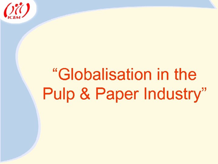 “Globalisation in the Pulp & Paper Industry” 