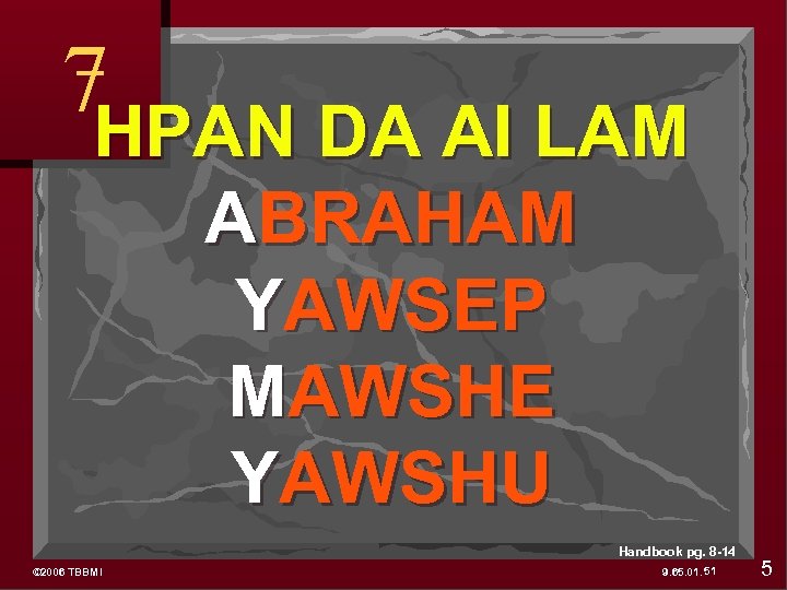 7 HPAN DA AI LAM ABRAHAM YAWSEP MAWSHE YAWSHU Handbook pg. 8 -14 ©