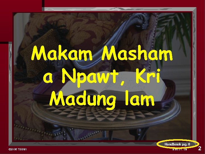 Makam Masham a Npawt, Kri Madung lam Handbook pg. 6 © 2006 TBBMI 9.