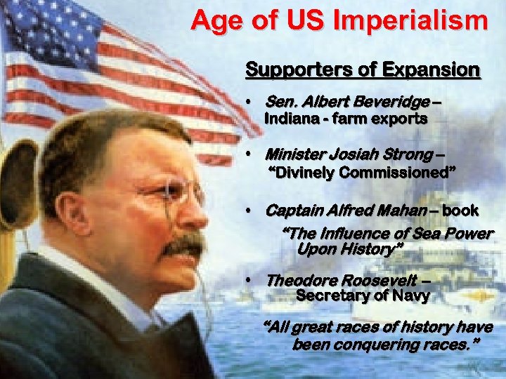 Age of US Imperialism 4 Supporters of Expansion • Sen. Albert Beveridge – Indiana