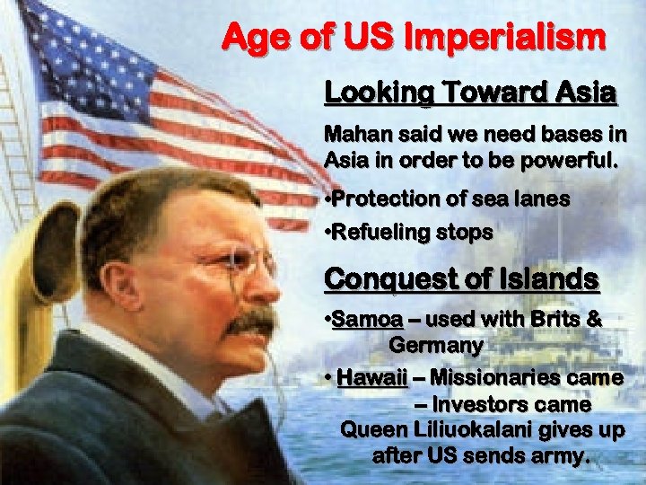 Age of US Imperialism Looking Toward Asia Mahan said we need bases in Asia