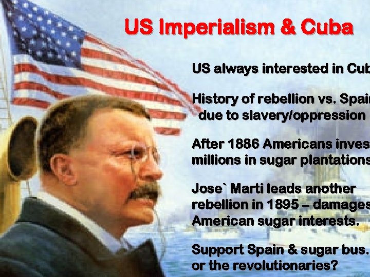 Age of US Imperialism & Cuba US always interested in Cub Influence in Asia