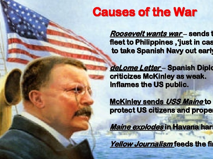 Causes of the War Roosevelt wants war – sends t fleet to Philippines ,