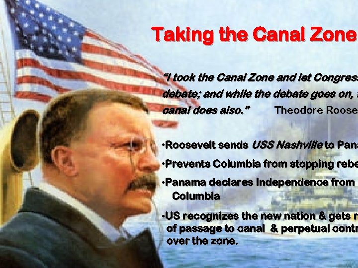 Taking the Canal Zone “I took the Canal Zone and let Congress debate; and